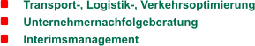 Transport-, Logistik-, Verkehrsoptimierung      Unternehmernachfolgeberatung      Interimsmanagement